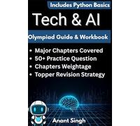 Tech & AI Olympiad Master Guide for Students (New Edition): Artificial Intelligence, Robotics, Machine Learning, Blockchain, Cybersecurity & Python ... MCQs, Concept Notes & Real-World Case Studies