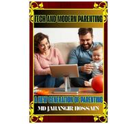 TECH AND MODERN PARENTING: A New Parent’s Guide to Raising Kids in the Digital Age