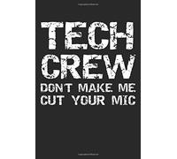 Tech Crew Don't Make Me Cut Your Mic: Musical Theatre Journal With Blank Pages To Write In - Theater Notebook For Dramatic Acting Notes: Broadway Gift Idea For Tech Crew