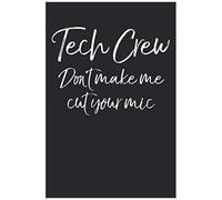 Tech Crew Don't Make Me Cut Your Mic: Musical Theatre Journal With Blank Pages To Write In - Theater Notebook For Dramatic Acting Notes: Broadway Gift Idea For Tech Crew