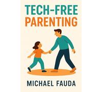 Tech-Free Parenting: Screen-Free Activities, Habits & Connection Tips for Families in a Digital World