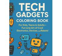 Tech Gadgets Coloring Book: For Kids, Teens & Adults - Fun Line Art of Cool Electronics, Devices, and Robots!