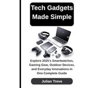Tech Gadgets Made Simple: Explore 2025’s Smartwatches, Gaming Gear, Outdoor Devices, and Everyday Innovations in One Complete Guide