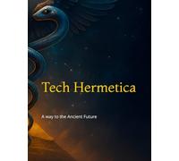 Tech Hermetica: A way to the Ancient Future