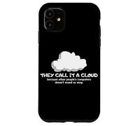 Tech Humor They Call It A Cloud Other People's Computers Coque pour iPhone 11