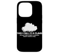 Tech Humor They Call It A Cloud Other People's Computers Coque pour iPhone 14 Pro