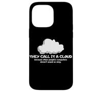 Tech Humor They Call It A Cloud Other People's Computers Coque pour iPhone 14 Pro Max