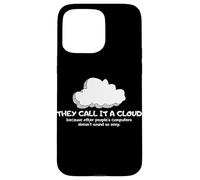 Tech Humor They Call It A Cloud Other People's Computers Coque pour iPhone 15 Pro Max