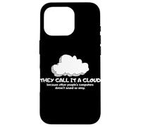 Tech Humor They Call It A Cloud Other People's Computers Coque pour iPhone 16 Pro