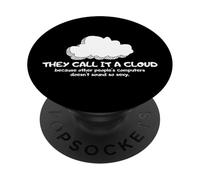 Tech Humor They Call It A Cloud Other People's Computers PopSockets PopGrip Adhésif