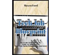 Tech Job Blueprint How to Get Hired Fast in AI, Cloud, or Cybersecurity Land High- Paying Roles with No Experience