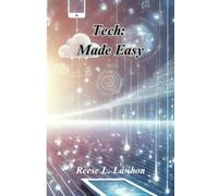 Tech Made Easy: Begginers Guide to Phones, Tablets, Computers and the Digital World