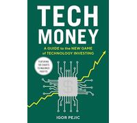 Tech Money: A Guide to the New Game of Technology Investing