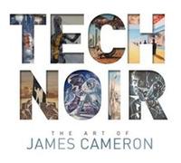 Tech Noir: The Art of James Cameron