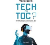 Tech ou toc ? - ChatGPT, métavers, cryptomonnaies, NFT : les nouvelles technologies passées au crible Fabrice Zerah (Auteur)