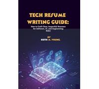 Tech Resume Writing Guide: How to Craft Clear, Impactful Resumes for Software, IT, and Engineering Roles