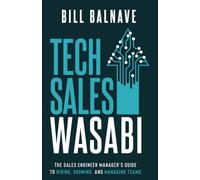 Tech Sales Wasabi: The Sales Engineer Manager's Guide to Hiring, Growing, and Managing Teams