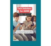 Tech Solutions for ADHD: Using Apps to Improve Focus and Reduce Distractions