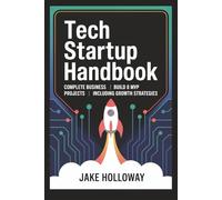 Tech Startup Handbook: Complete Business Guide | Build 8 MVP Projects | Including Growth Strategies