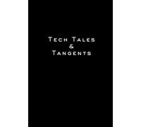 Tech Tales and Tangents: A Professional Yet Witty Notebook Journal Perfect for Tech Gifts and Gags for Technology Leaders, Teams, People in IT, Men, Women, Friends, Family Members