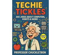 Techie Tickles: 300 Jokes About Computers, Robots & More! Ages 9-14