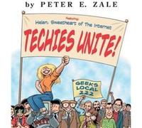 Techies Unite Featuring Helen Sweetheart of the Internet by Peter Zale Zale, Peter (Auteur)