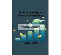 Technical Analysis Based Forex Trading: Trading Strategies and Risk Management Techniques for the Beginners