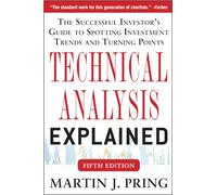 Technical Analysis Explained: The Successful Investor's Guide to Spotting Investment Trends and Turning Points