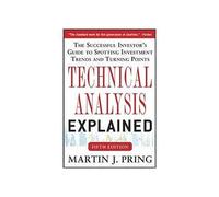 ({TECHNICAL ANALYSIS EXPLAINED: THE SUCCESSFUL INVESTOR'S GUIDE TO SPOTTING INVESTMENT TRENDS AND TURNING POINTS}) [{ By (author) Martin J. Pring }] on [April, 2014]