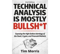 Technical Analysis Is Mostly Bullshit: Exposing the High-Stakes Astrology of the Stock, Crypto, and Financial Markets