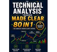 Technical Analysis Trading Made Clear: Decode Price Action and Market Structure, Build Psychological Discipline, Master Emotional Control, Trade With Calm Professional Clarity and Lasting Confidence