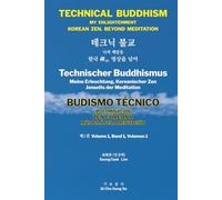 TECHNICAL BUDDHISM MY ENLIGHTENMENT KOREAN ZEN, BEYOND MEDITATION: 테크닉 불교 나의 깨달음 한국 禪선, 명상을 넘어 Technischer Buddhismus Meine Erleuchtung, ... ZEN COREANO MÁS ALLÁ DE LA MEDITACIÓN