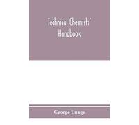 Technical Chemists' Handbook. Tables And Methods Of Analysis For Manufacturers Of Inorganic Chemical Products
