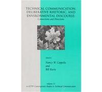 Technical Communication, Deliberative Rhetoric, and Environmental Discourse, Attw Contemporary Studies in Technical Communication, Vol 11