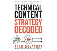 Technical Content Strategy Decoded: Attract More of the Right Audience to Your Technical Product
