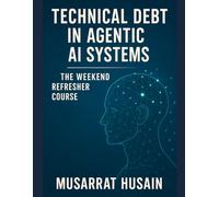 Technical Debt in Agentic AI Systems: The Weekend Refresher Course