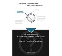 Technical Documentation Best Practices - Visually Designing Modern Help Systems And Manuals