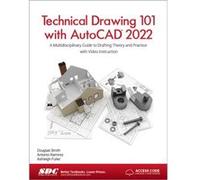 Technical Drawing 101 with AutoCAD 2022 by Douglas Smith Ashleigh Fuller Antonio Ramirez Douglas Smith (Auteur)