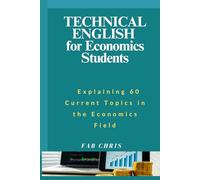 Technical English for Economics Students: Explaining 60 Current Topics in the Economics Field