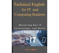 Technical English for IT and Computing Students: Mastering Key IT Terminology, and Skills
