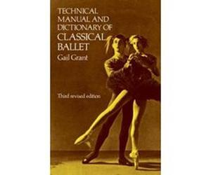 Technical Manual and Dictionary of Classical Ballet Gail Grant (Auteur)