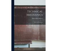 Technical Mechanics: Statics And Dynamics