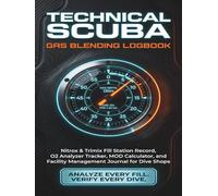Technical Scuba Gas Blending Logbook: Nitrox & Trimix Fill Station Record, O2 Analysis Tracker, MOD Calculator, and Cylinder Maintenance Journal for ... Gas Blenders, and Technical Scuba Divers