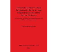 Technical Systems Of Lithic Production In The Lower And Middle Pleistocene Of The Iberian Peninsula