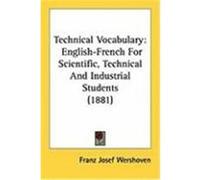 Technical Vocabulary: English-French for Scientific, Technical and Industrial Students (1881) Wershoven, Franz Josef (Auteur)