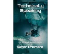 Technically Speaking: Talks on Technical Diving Volume 2: Foundations and Strategies