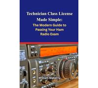 Technician Class License Made Simple: The Modern Guide to Passing Your Ham Radio Exam: Includes Formulas, Exam Hints, and Two Full Practice Tests
