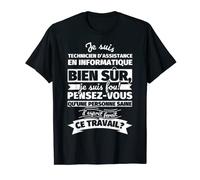 Technicien d’assistance en informatique bien sur je suis T-Shirt