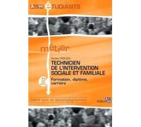 Technicien de l'intervention sociale et familiale - 2e édition: Formation, diplôme, carrière. Filière aide et accompagnement.