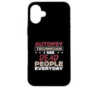 Technicien en autopsie : Je Vois des Morts Tous Les Jours | Techniciens de la Morgue Coque pour iPhone 16 Plus